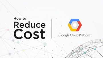 How to Reduce Google Cloud Platform Cost
